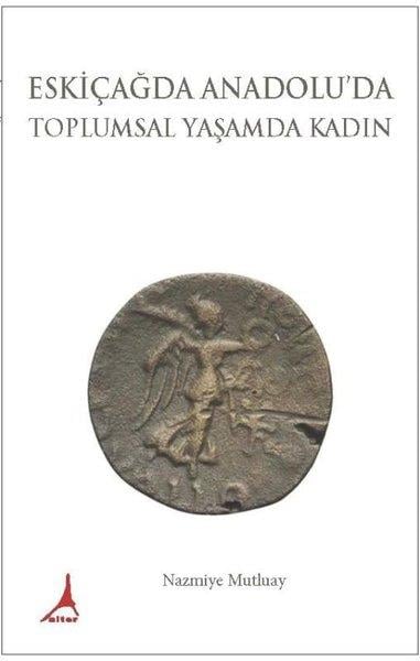 Nazmiye MutluayRöportajEskiçağda Anadolu'da Toplumsal Yaşamda Kadın