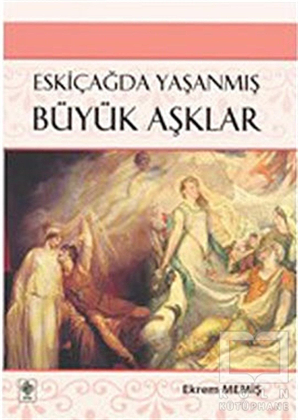 Ekrem MemişDiğerEskiçağda Yaşanmış Büyük Aşklar