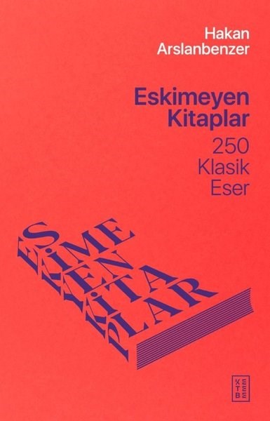 Hakan ArslanbenzerEleştiri & Kuram & İnceleme KitaplarıEskimeyen Kitaplar - 250 Klasik Eser