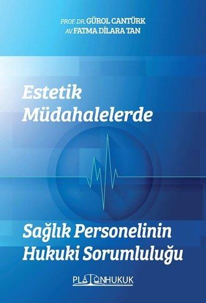 Fatma Dilara TanHukuk Üzerine KitaplarEstetik Müdahalelerde Sağlık Personelinin Hukuki Sorumluluğu
