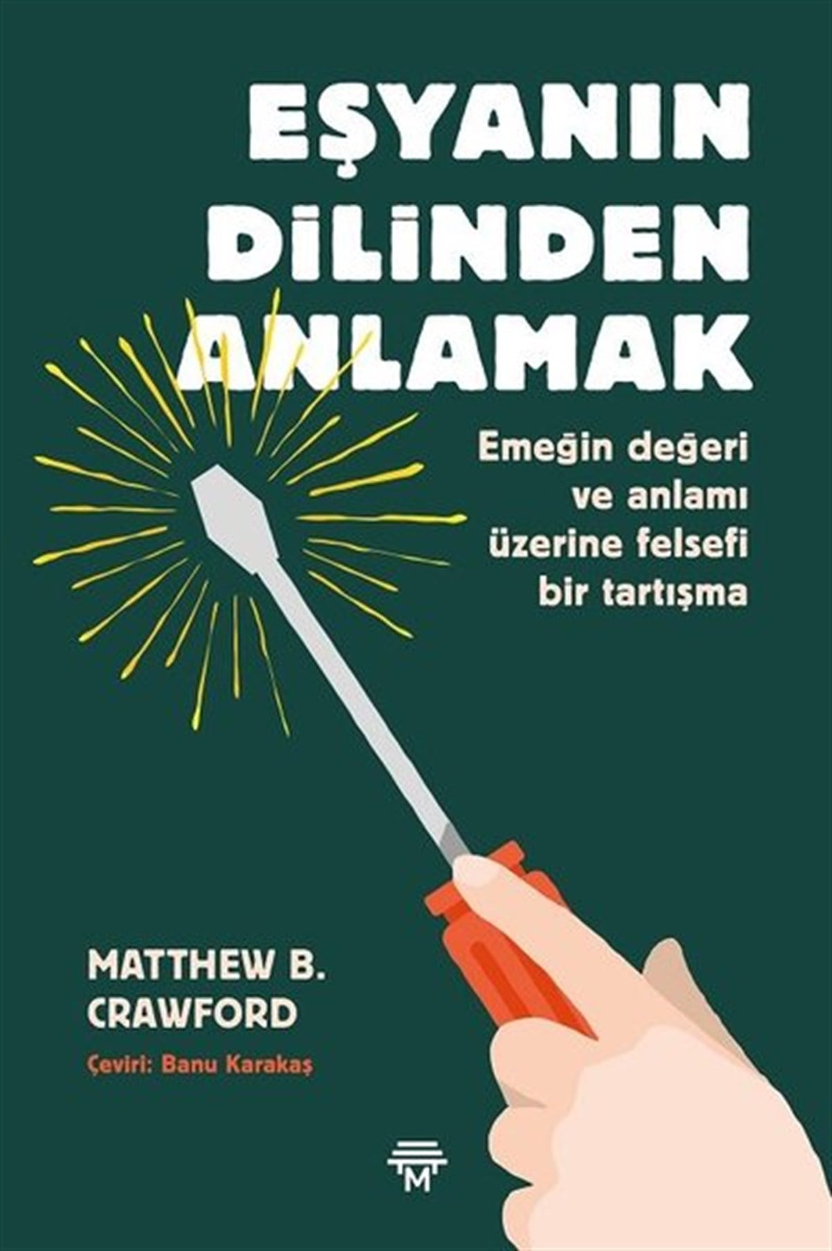 Matthew B. CrawfordFelsefe BilimiEşyanın Dilinden Anlamak: Emeğin Değeri ve Anlamı Üzerine Felsefi Bir Tartışma