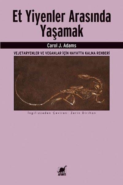 Carol J. AdamsDeneme KitaplarıEt Yiyenler Arasında Yaşamak-Vejetaryenler ve Veganlar İçin Hayatta Kalma Rehberi