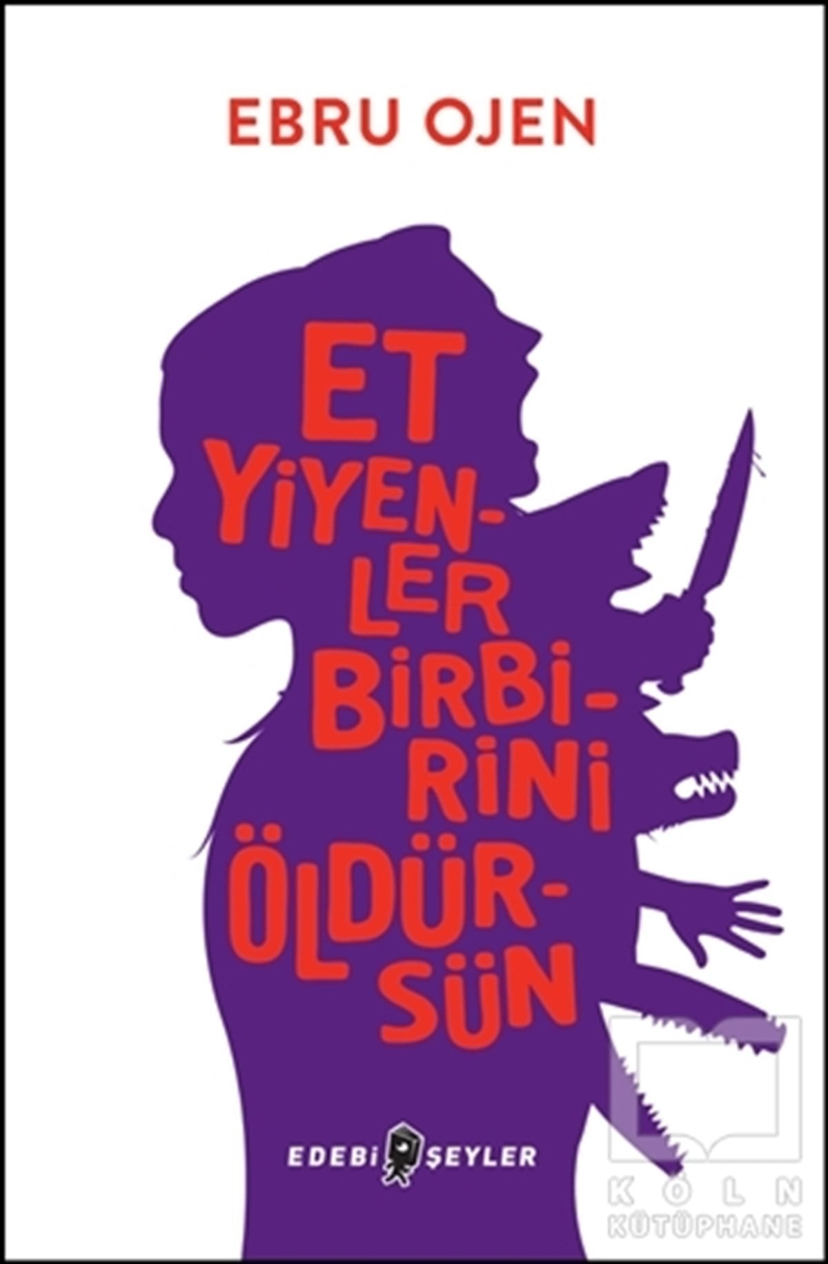 Ebru OjenRomanEt Yiyenler Birbirini Öldürsün