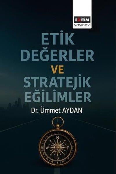 Ümmet AydanEğitimEtik Değerler ve Stratejik Eğilimler