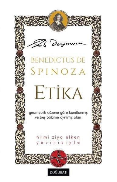 Benedictus de SpinozaFelsefe BilimiEtika - Geometrik Düzene Göre Kanıtlanmış ve Beş Bölüme Ayrılmış Olan