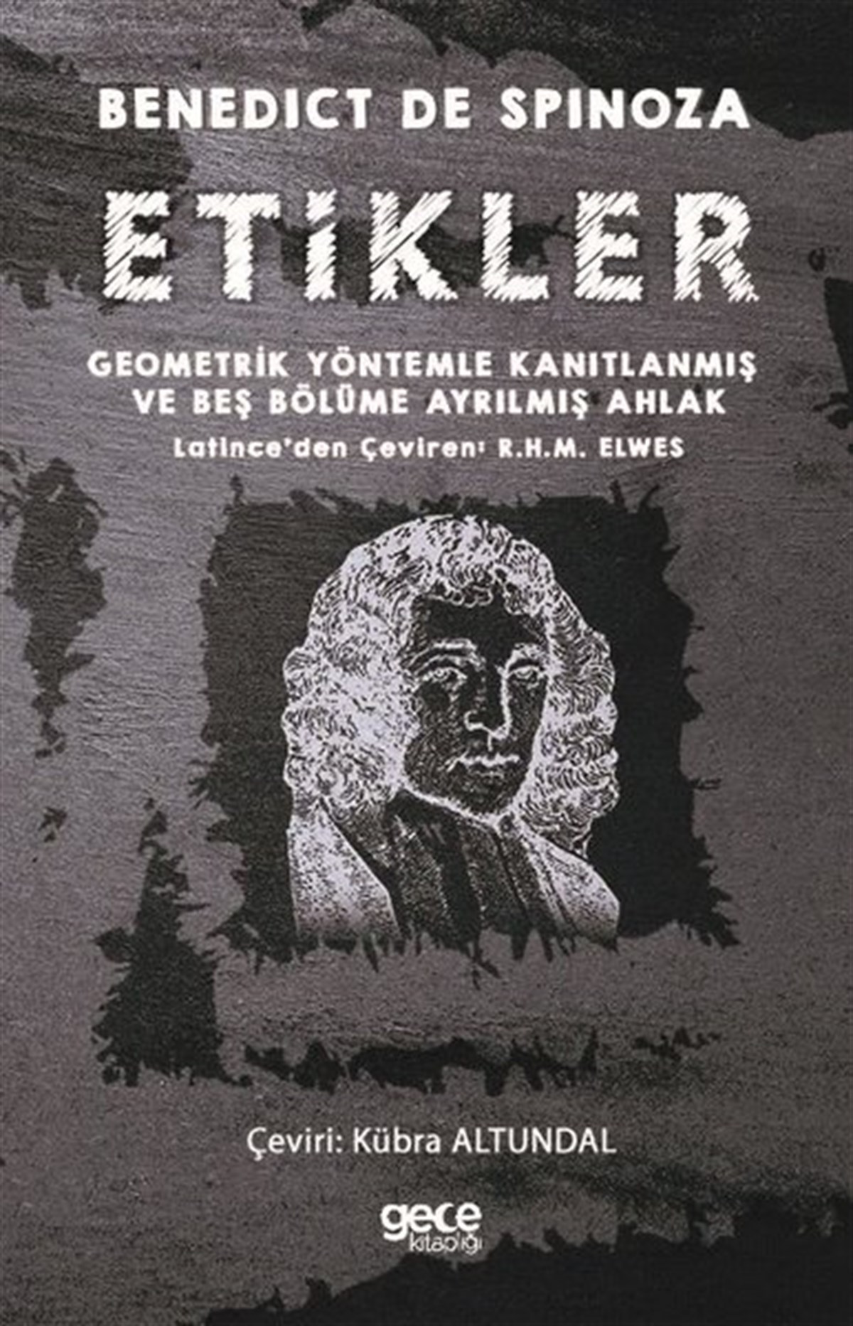 Benedict de SpinozaFelsefe BilimiEtikler-Geometrik Yöntemle Kanıtlanmış ve Beş Bölüme Ayrılmış Ahlak