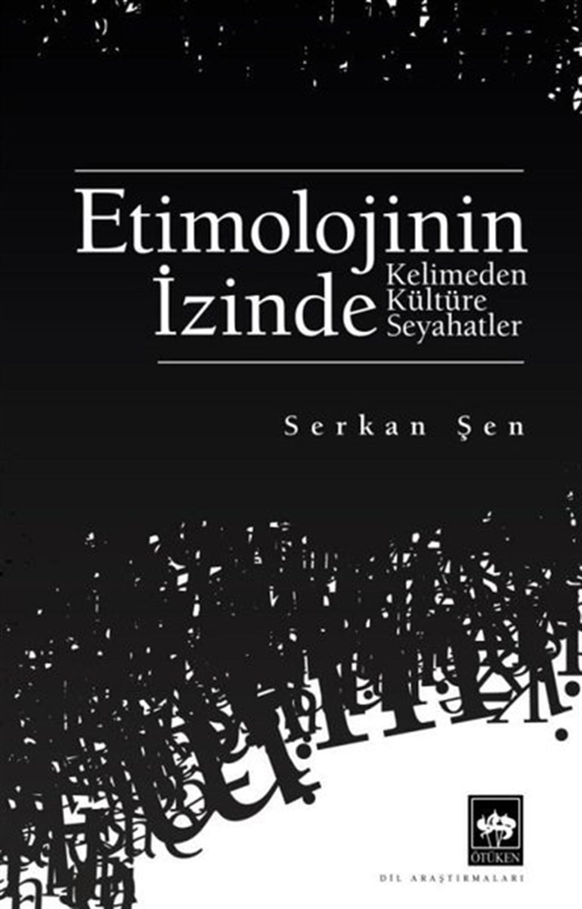 Serkan ŞenDil Bilimi - EtimolojiEtimolojinin İzinde - Kelimeden Kültüre Seyahatler