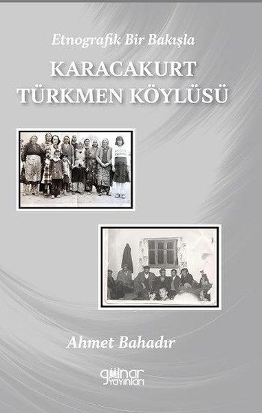 Ahmet BahadırEtnolojiEtnografik Bir Bakışla Karacakurt Türkmen Köylüsü