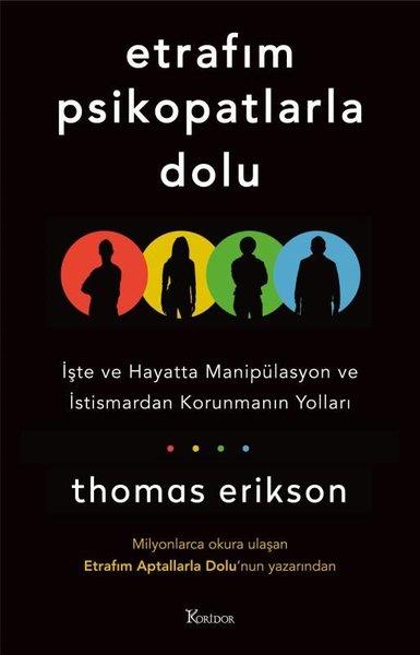 Thomas EriksonKişisel Gelişim KitaplarıEtrafım Psikopatlarla Dolu - İşte ve Hayatta Manipülasyon ve İstismardan Korunmanın Yolları