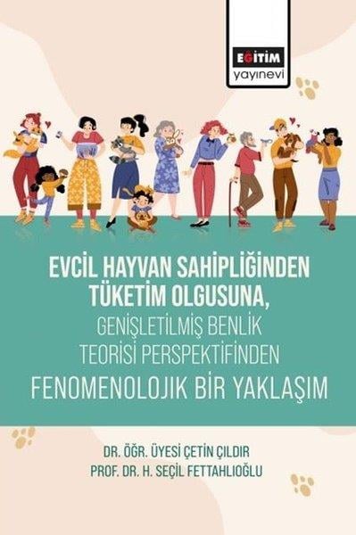 H. Seçil FettahlıoğluEğitimEvcil Hayvan Sahipliğinden Tüketim Olgusuna Genişletilmiş Benlik Teorisi Perspektifinden Fenomenolo