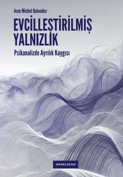 Jean Michel QuinodozPsikoloji KitaplarıEvcilleştirilmiş Yalnızlık: Psikanalizde Ayrılık Kaygısı