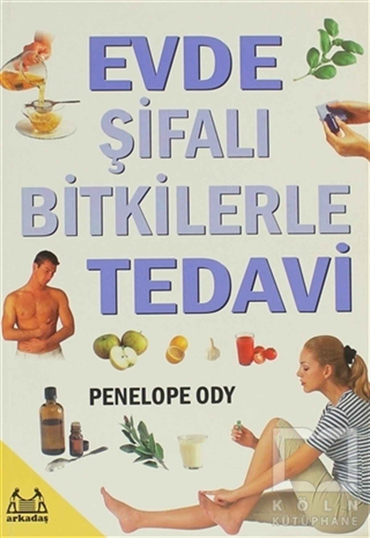 Penolope OdyAlternatif Tıp, Şifalı BitkilerEvde Şifalı Bitkilerle Tedavi