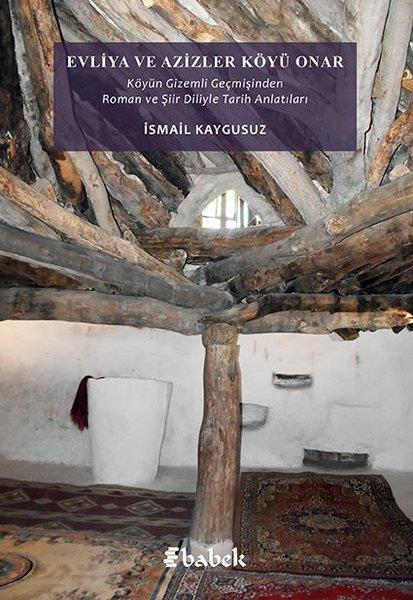 İsmail KaygusuzDünya TarihiEvliya ve Azizler Köyü Onar: Köyün Gizemli Geçmişinden Roman ve Şiir Diliyle Tarih Anlatıları