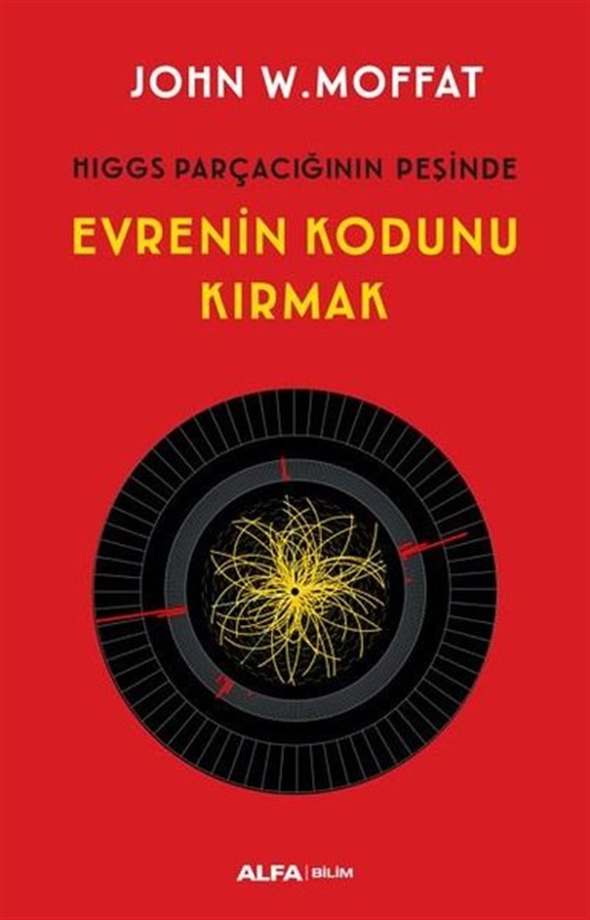 John W. MoffatPopüler Bilim KitaplarıEvrenin Kodunu Kırmak
