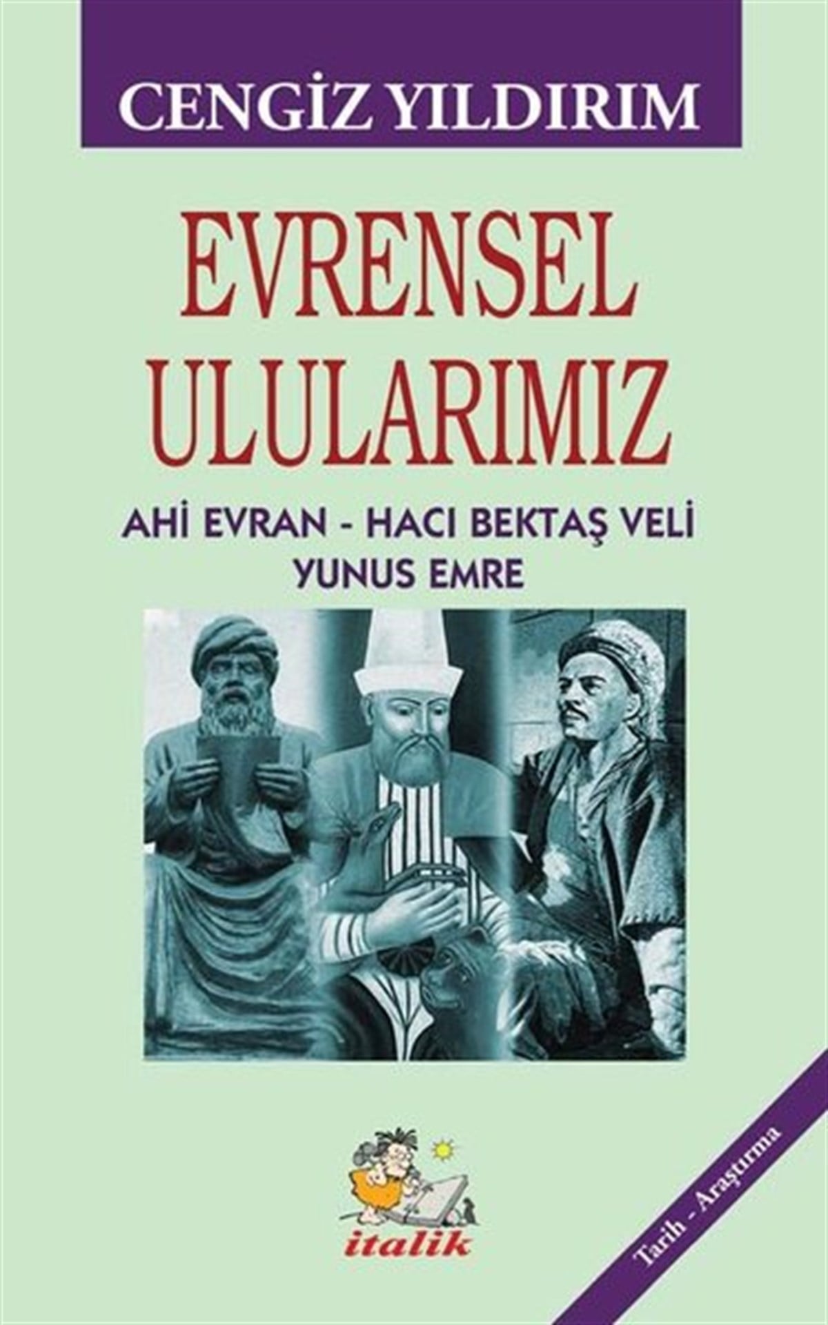 Cengiz YıldırımAlevitismus und BektaschismusEvrensel Ulularımız: Ahi Evran - Hacı Bektaş Veli - Yunus Emre