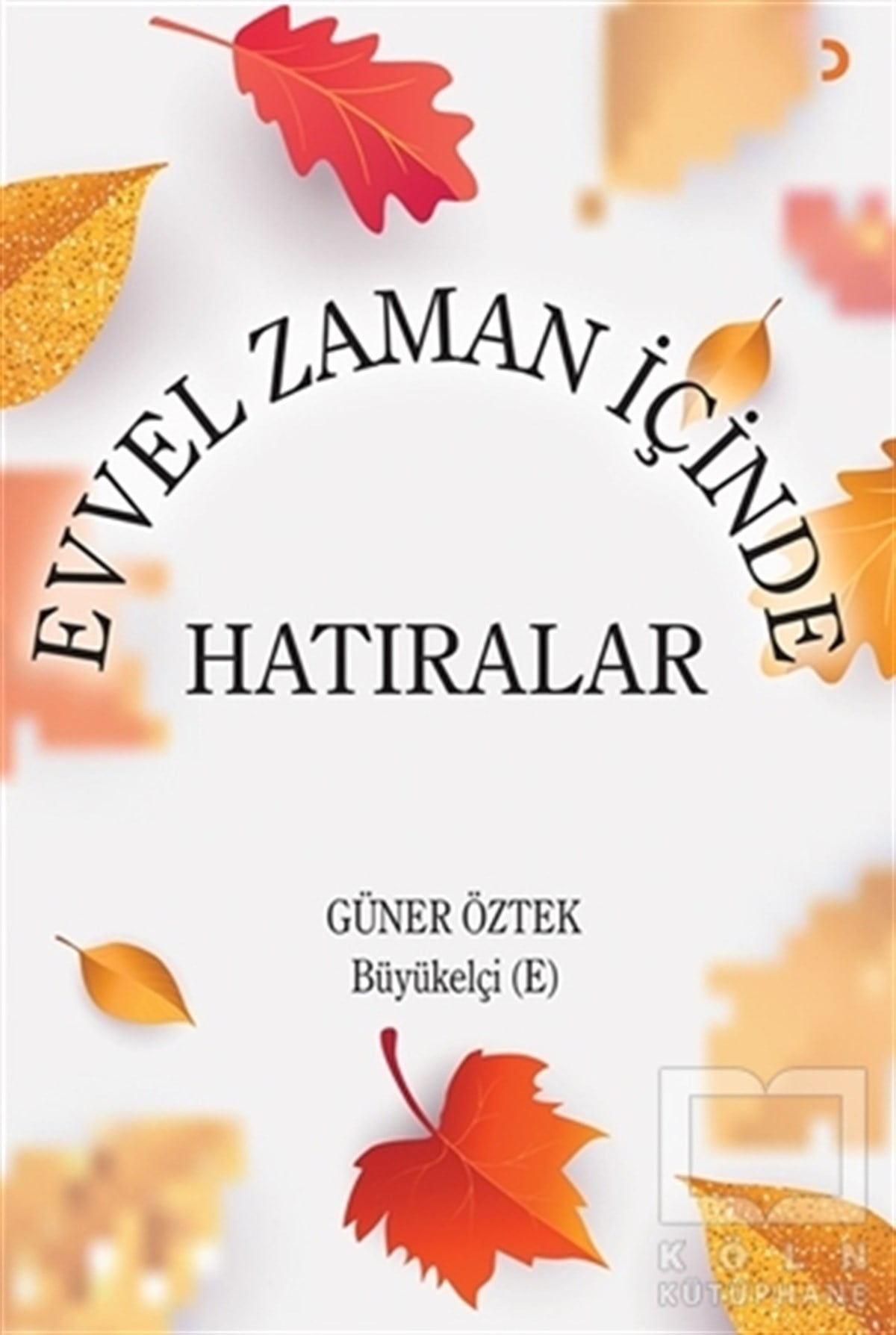 Güner ÖztekMemoiren & Brief & TagebuchEvvel Zaman İçinde Hatıralar