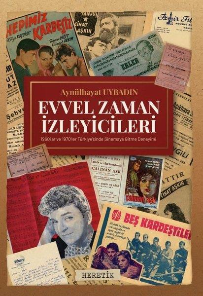 Aynülhayat UybadınSinemaEvvel Zaman İzleyicileri - 1960'lar ve 1970'ler Türkiye'sinde Sinemaya Gitme Deneyimi