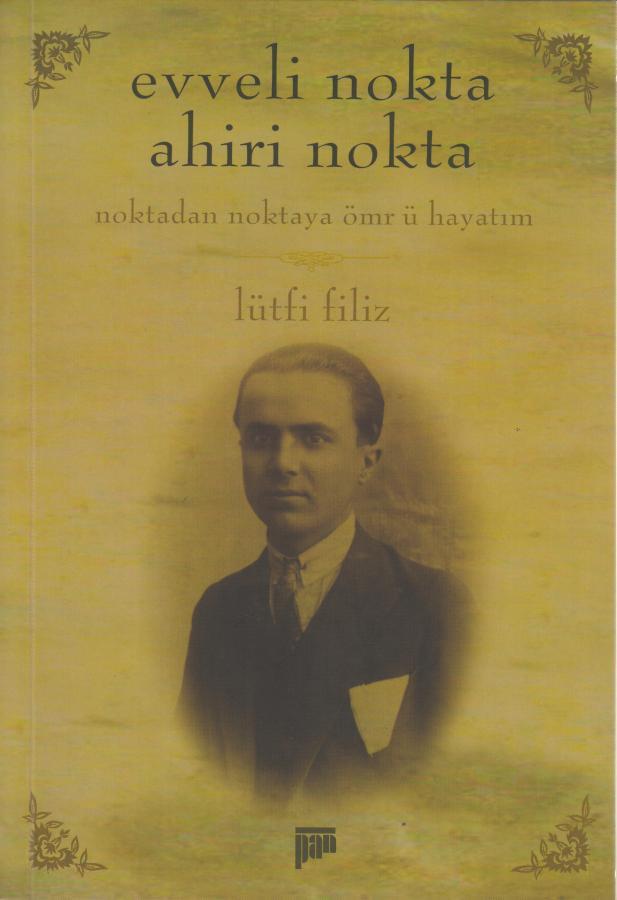 Lütfi FilizTürk Günlük AnıEvveli Nokta Ahiri Nokta Noktadan Noktaya Ömr ü Hayatım 