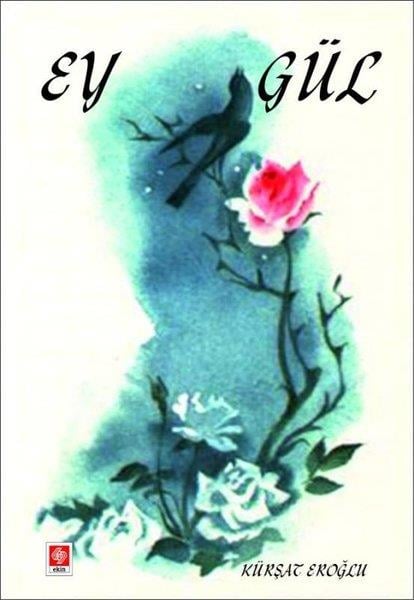 Kürşat EroğluTürk ŞiiriEy Gül