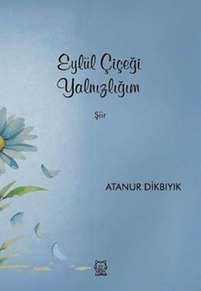 Atanur DikbıyıkTürk ŞiiriEylül Çiçeği Yalnızlığım