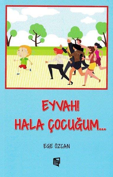 Ege ÖzcanÇocuk Gençlik RomanlarıEyvah! Hala Çocuğum