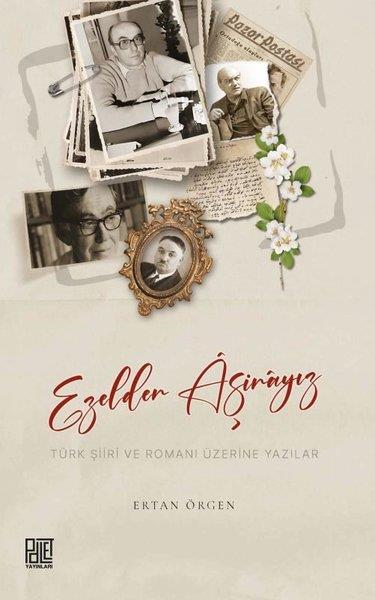 Ertan ÖrgenEleştiri & Kuram & İnceleme KitaplarıEzelden Aşinayız - Türk Şiiri ve Romanı Üzerine Yazılar