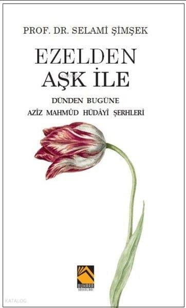 Selami ŞimşekEleştiri & Kuram & İnceleme KitaplarıEzelden Aşk İle - Dünden Bugüne Aziz Mahmud Hüdayi Şerhleri
