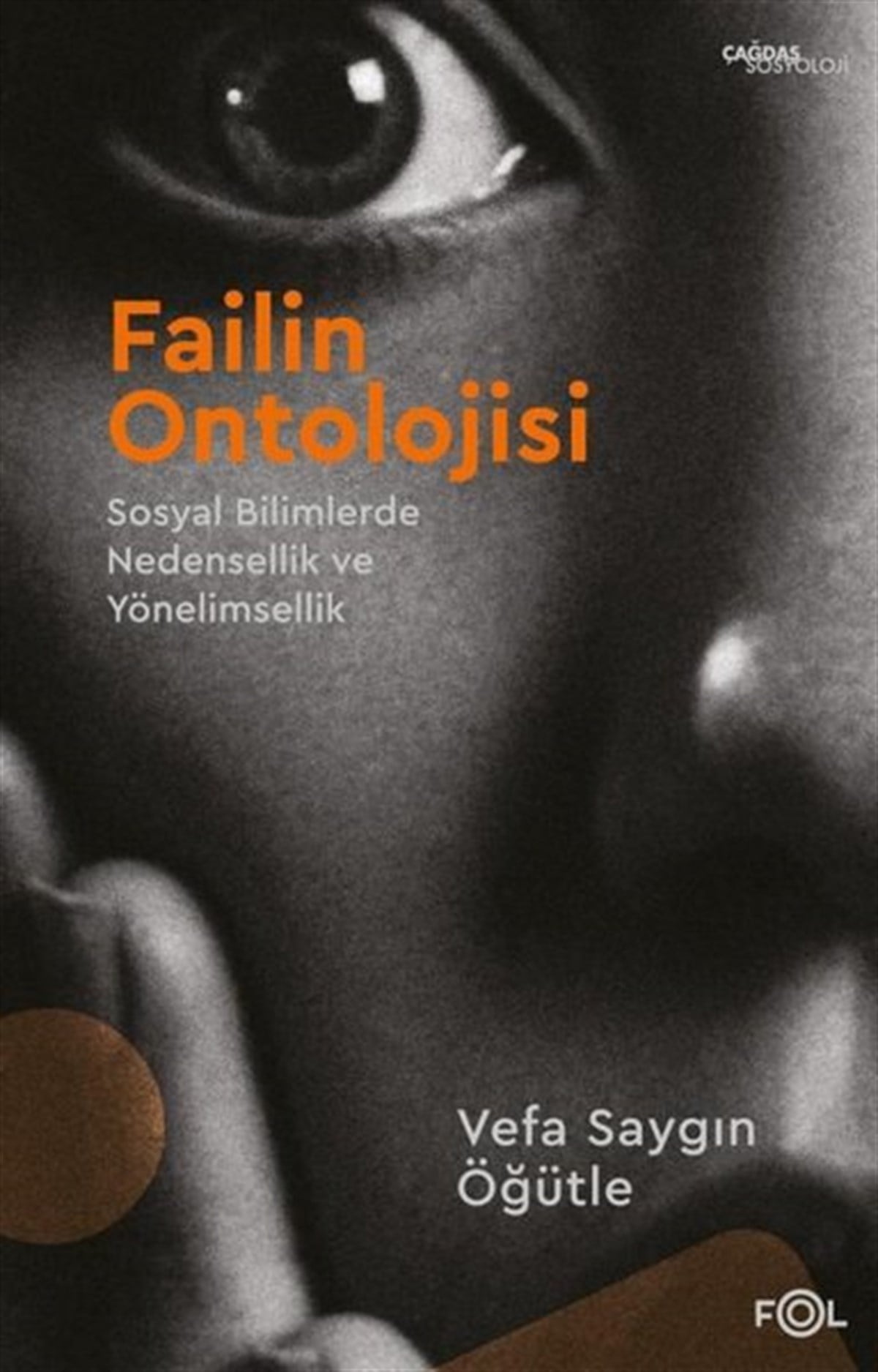 Vefa Saygın ÖğütleSosyoloji KitaplarıFailin Ontolojisi - Sosyal Bilimlerde Nedensellik ve Yönelimsellik