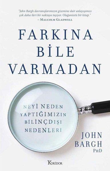 John BarghPsychologieFarkına Bile Varmadan Neyi Neden Yaptığımızın Bilinçdışı Nedenleri