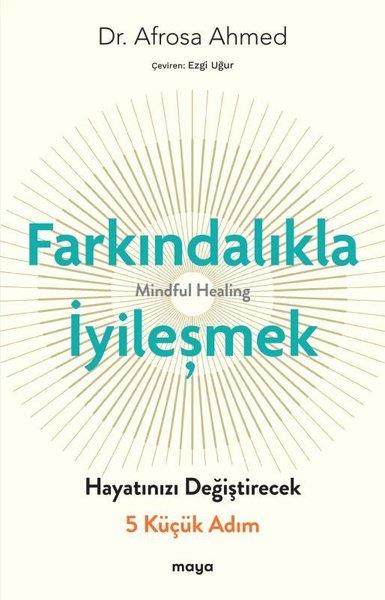 Afrosa AhmedKişisel Gelişim KitaplarıFarkındalıkla İyileşmek - Hayatınızı Değiştirecek 5 Küçük Adım