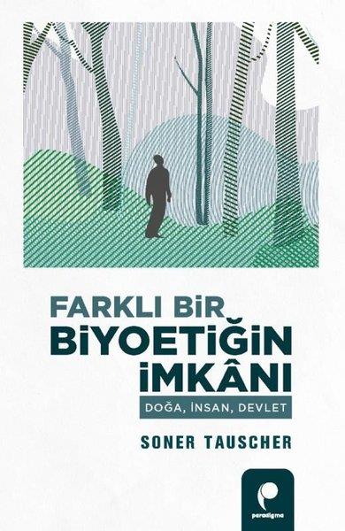 Soner TauscherPopüler Bilim KitaplarıFarklı Bir Biyoetiğin İmkanı - Doğa, İnsan, Devlet