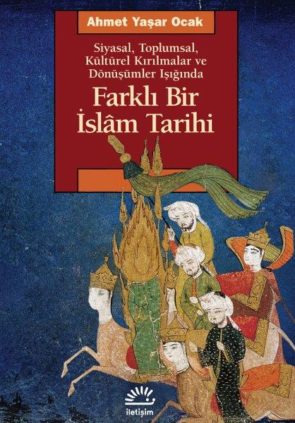 Ahmet Yaşar Ocakİslami KitaplarFarklı Bir İslam Tarihi - Siyasal Toplumsal Kültürel Kırılmalar ve Dönüşümler Işığında