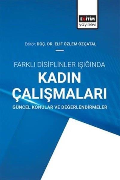 KolektifSosyoloji KitaplarıFarklı Disiplinler Işığında Kadın Çalışmaları - Güncel Konular ve Değerlendirmeler