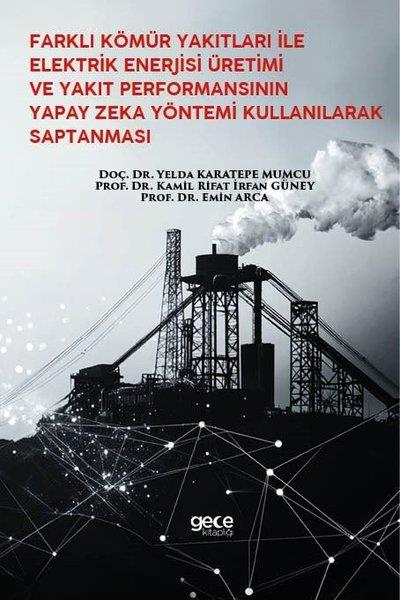 Emin ArcaEğitimFarklı Kömür Yakıtları İle Elektrik Enerjisi Üretimi ve Yakıt Performansının Yapay Zeka Yöntemi Kullanılarak Saptanması