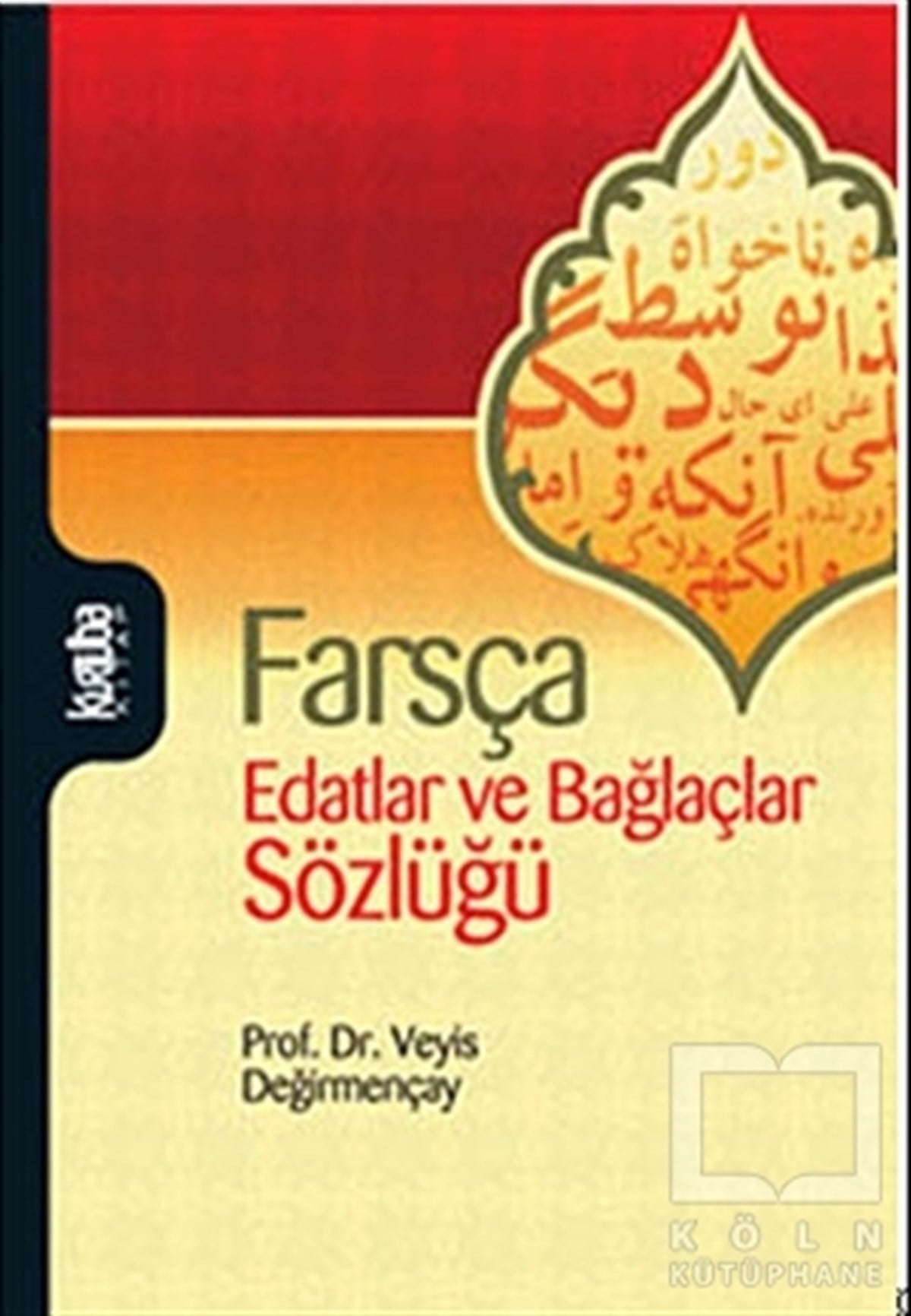 Veyis DeğirmençaySözlükler ve Konuşma KılavuzlarıFarsça Edatlar ve Bağlaçlar Sözlüğü