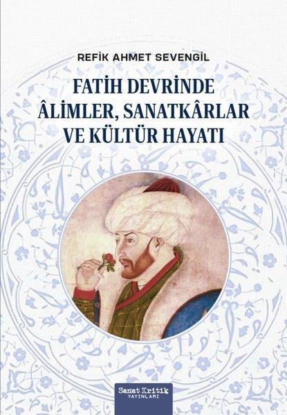 Refik Ahmet SevengilSanat Kuramı KitaplarıFatih Devrinde Alimler Sanatkarlar ve Kültür Hayatı