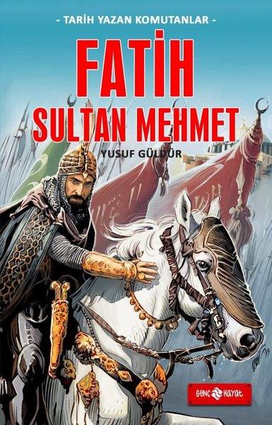 Yusuf GüldürÇocuk Gençlik RomanlarıFatih Sultan Mehmet - Tarih Yazan Komutanlar