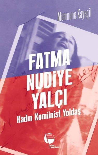 Memnune KayagilTarihi Biyografi ve Otobiyografi KitaplarıFatma Nudiye Yalçı: Kadın Komünist Yoldaş