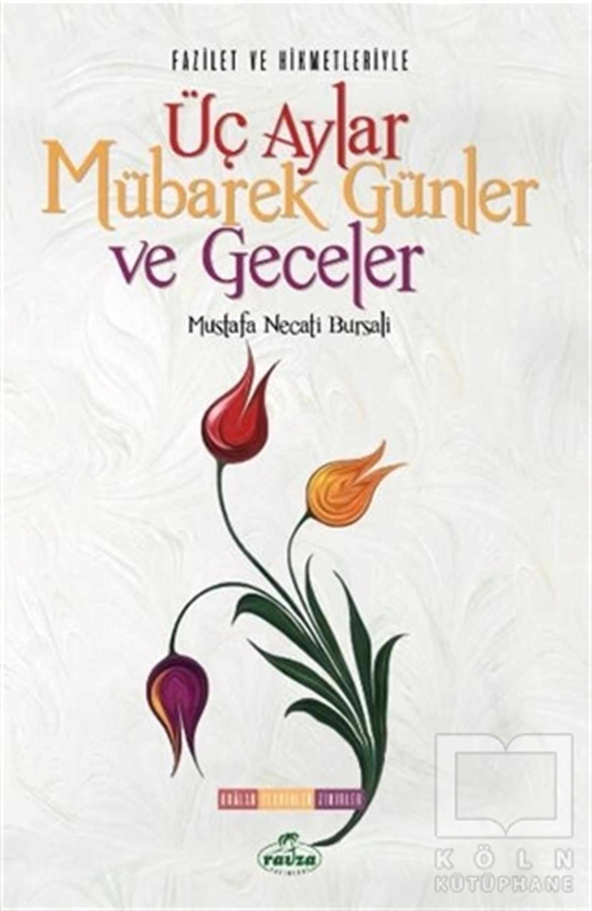 Mustafa Necati BursaliTasavvuf - Mezhepler - TarikatlarFazilet ve Hikmetleriyle Üç Aylar Mübarek Günler ve Geceler