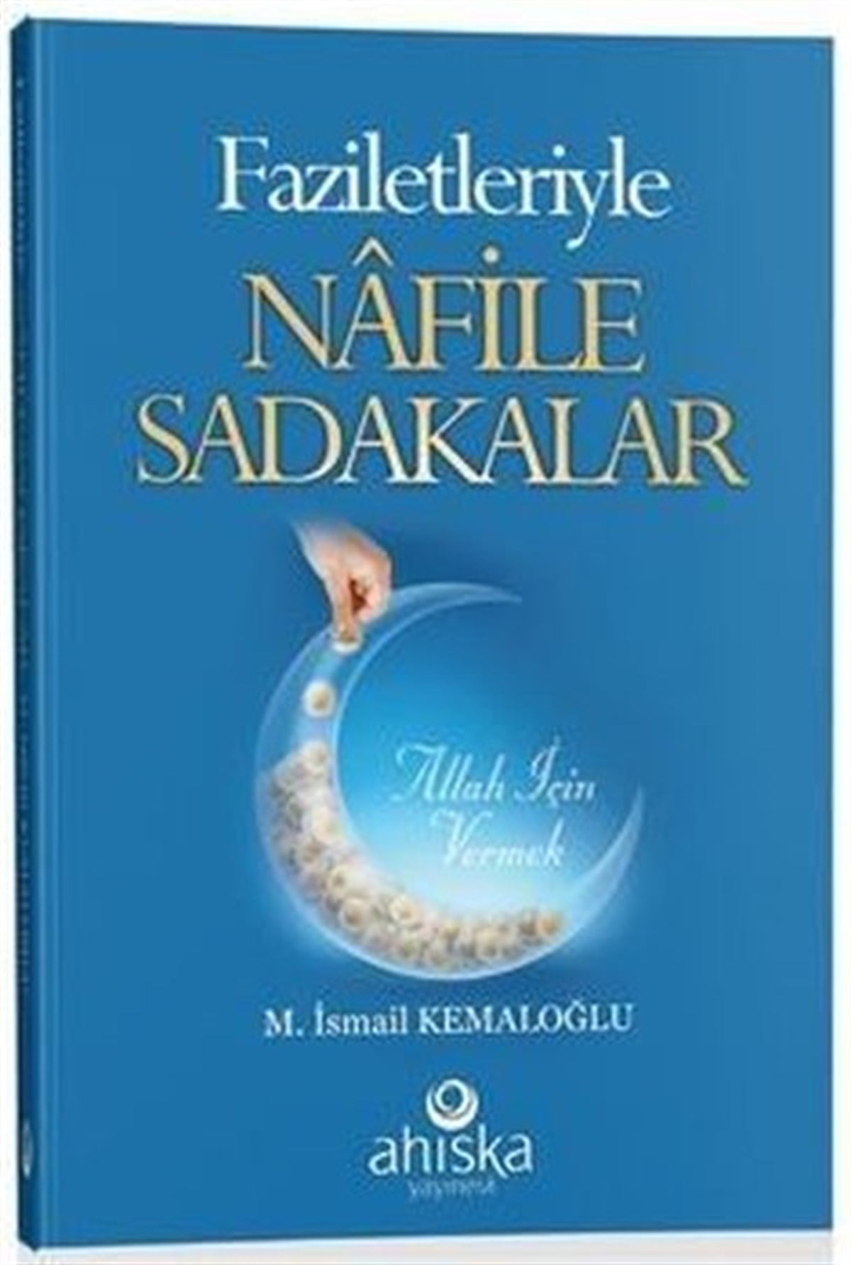 M. İsmail Kemaloğluİslami KitaplarFaziletleriyle Nafile Sadakalar