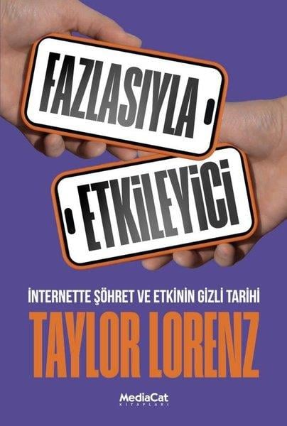 Taylor LorenzMedyaFazlasıyla Etkileyici - İnternette Şöhret ve Etkinin Gizli Tarihi