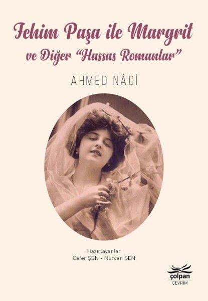 Ahmed NaciEleştiri & Kuram & İnceleme KitaplarıFehim Paşa İle Margrit ve Diğer Hassas Romanlar
