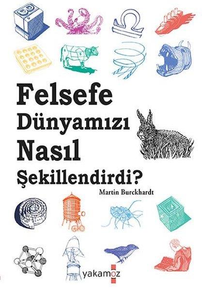 Martin BurckhardtFelsefe BilimiFelsefe Dünyamızı Nasıl Şekillendirdi?
