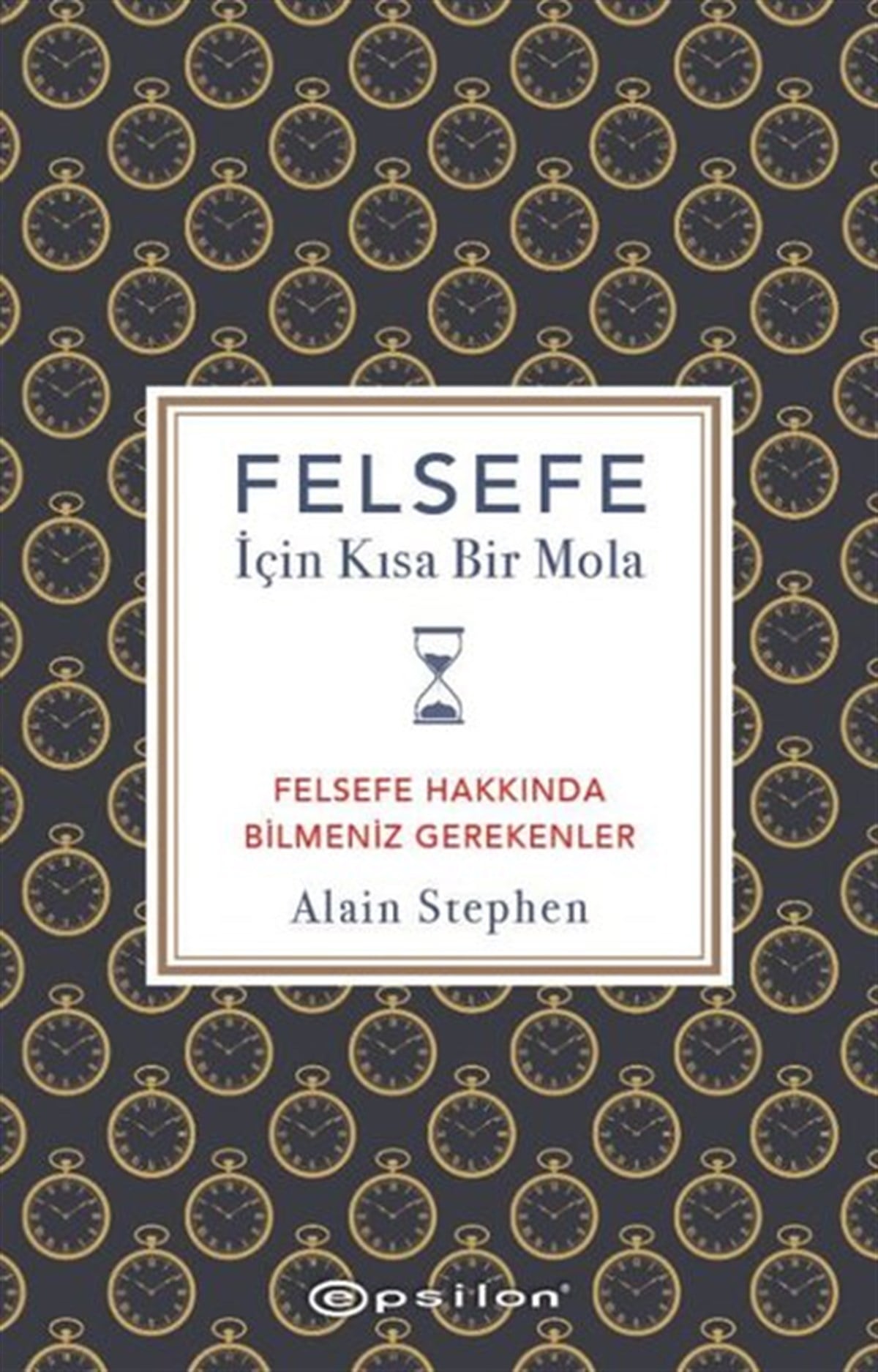 Alain StephenFelsefe BilimiFelsefe İçin Kısa Bir Mola - Felsefe Hakkında Bilmeniz Gerekenler