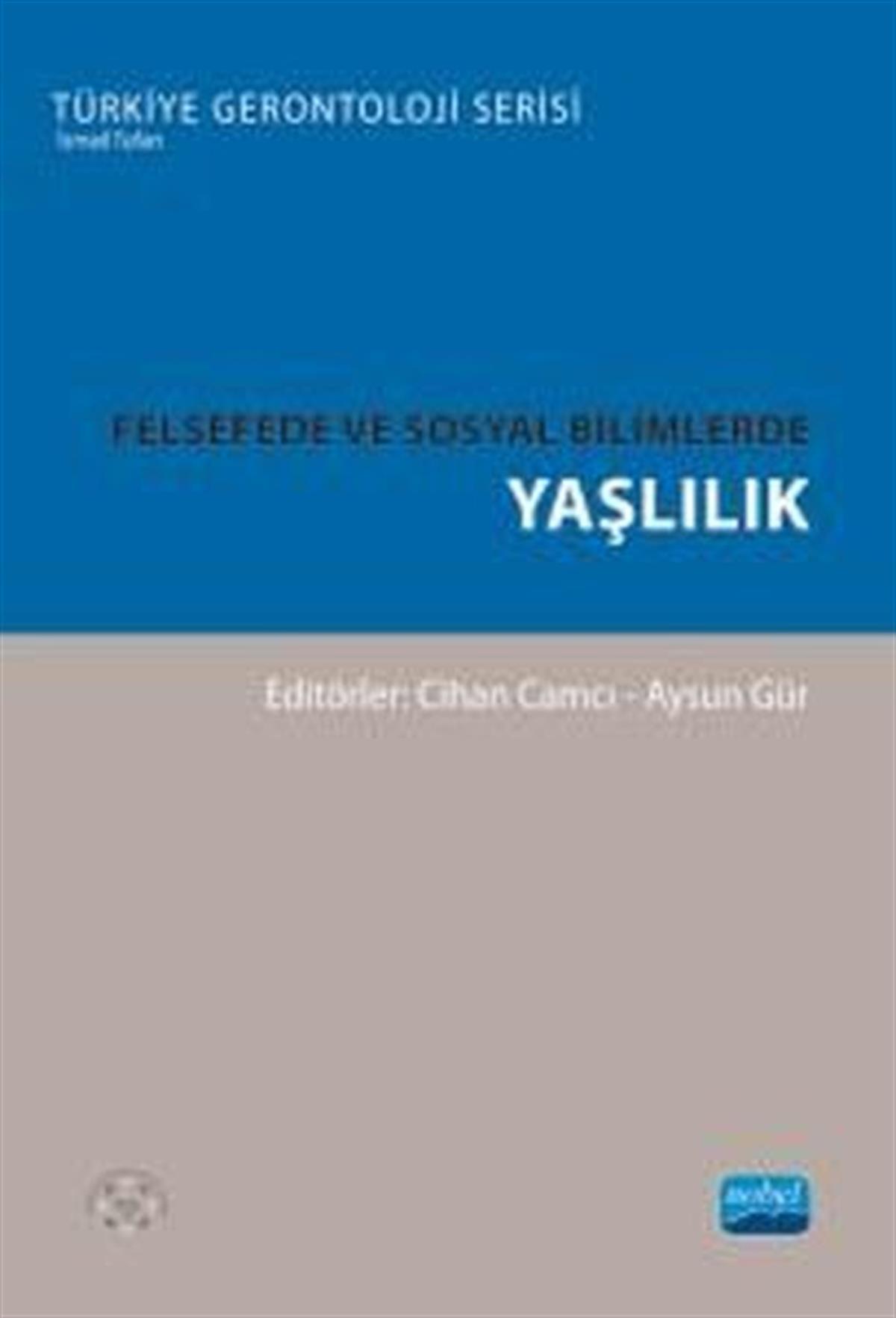 KolektifFelsefe - SosyolojiFelsefede ve Sosyal Bilimlerde Yaşlılık - Türkiye Gerontoloji Serisi