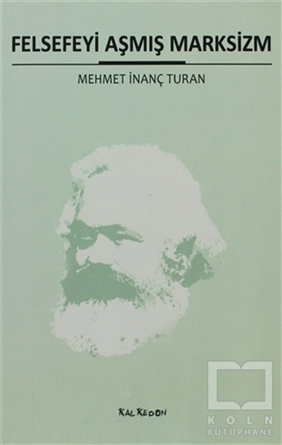 Mehmet İnanç TuranSiyaset FelsefesiFelsefeyi Aşmış Marksizm