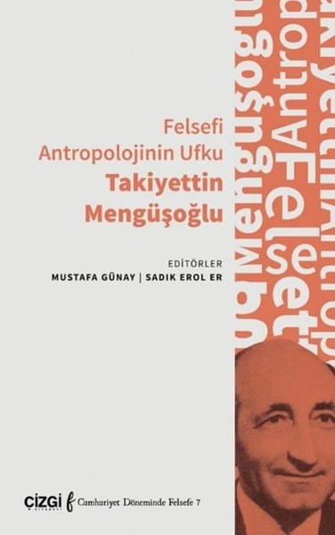 KolektifFelsefe BilimiFelsefi Antropolojinin Ufku Takiyettin Mengüşoğlu