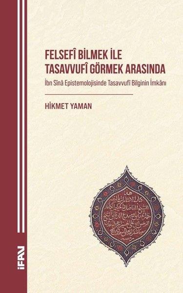 Hikmet YamanMystic BücherFelsefi Bilmek İle Tasavvufi Görmek Arasında - İbn Sina Epistemolojisinde Tasavvufi Bilginin İmkanı
