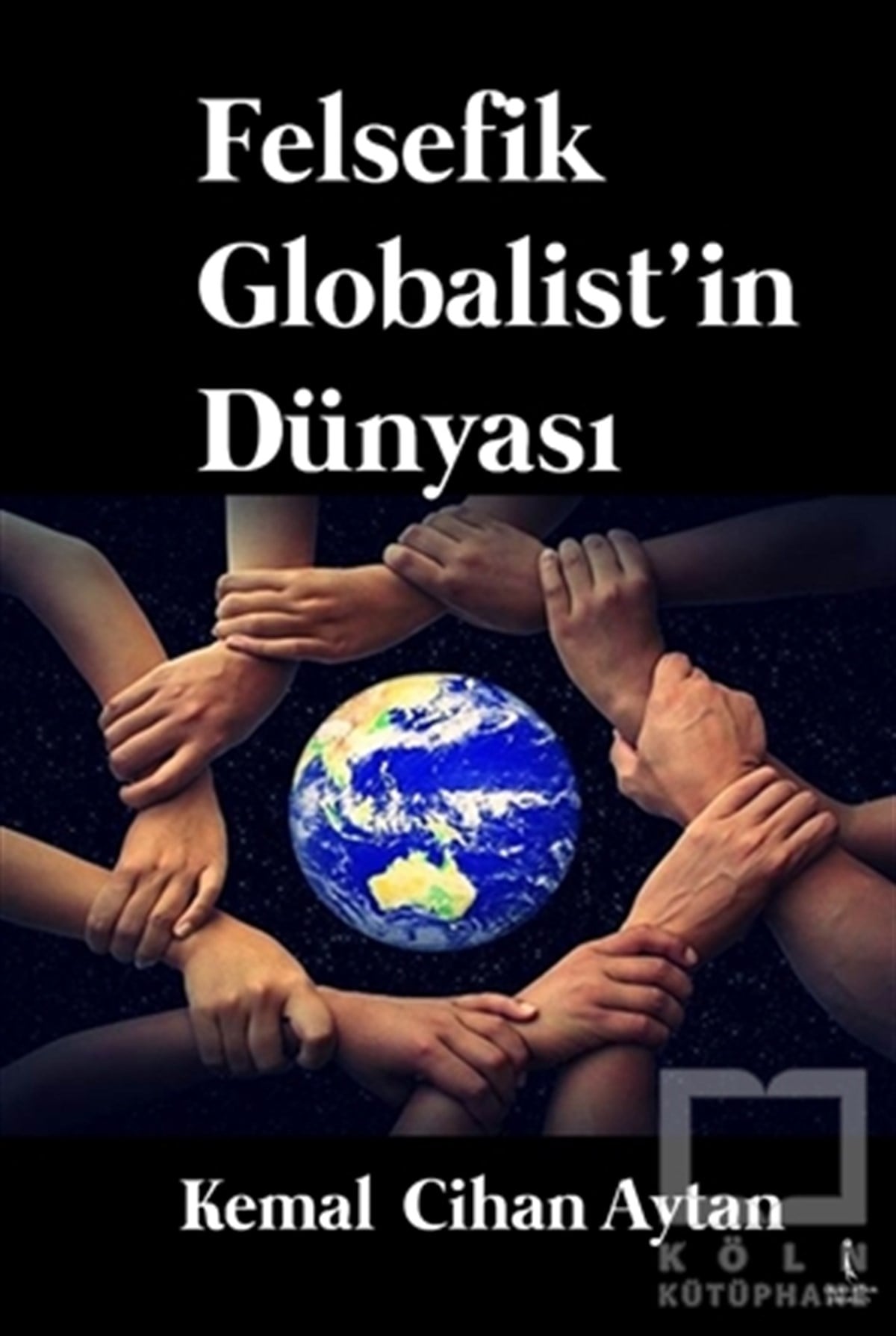 Kemal Cihan AytanDenemeFelsefik Globalist'in Dünyası