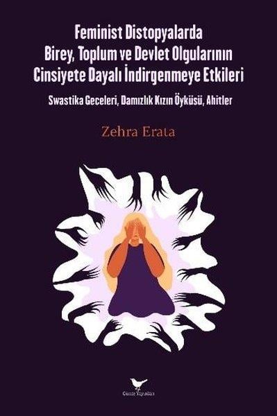 Zehra ErataEleştiri & Kuram & İnceleme KitaplarıFeminist Distopyalarda Birey, Toplum ve Devlet Olgularının Cinsiyete Dayalı İndirgenmeye Etkileri